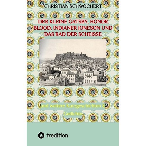 Der kleine Gatsby, Honor Blood, Indianer Joneson und das Rad der Scheiße, Christian Schwochert