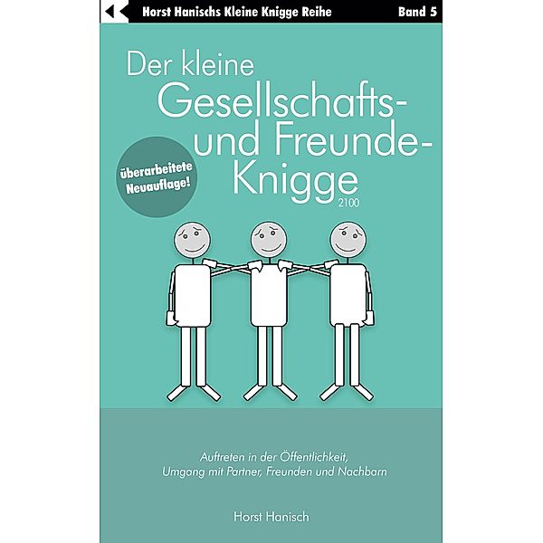 Der kleine Gesellschafts- und Freunde-Knigge 2100 / Der kleine Knigge-Ratgeber Bd.5, Horst Hanisch