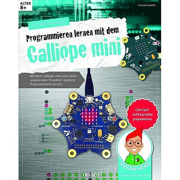 Der kleine Hacker / Der kleine Hacker: Programmieren lernen mit dem Calliope mini, Christian Immler, Markus Stäuble