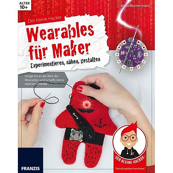 Der kleine Hacker: Wearables für Maker / Der kleine Hacker, Anna Blumenkranz