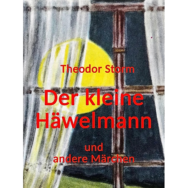 Der kleine Häwelmann und andere Märchen / Die Welt von Theodor Storm Bd.1, Theodor Storm