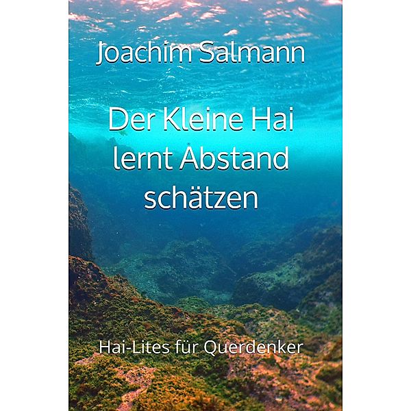 Der Kleine Hai lernt Abstand schätzen / Hai-Lites für Querdenker Bd.8, Joachim Salmann