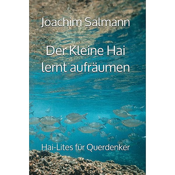 Der Kleine Hai lernt aufräumen / Hai-Lites für Querdenker Bd.3, Joachim Salmann