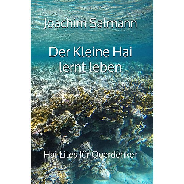 Der Kleine Hai lernt leben / Hai-Lites für Querdenker Bd.5, Joachim Salmann
