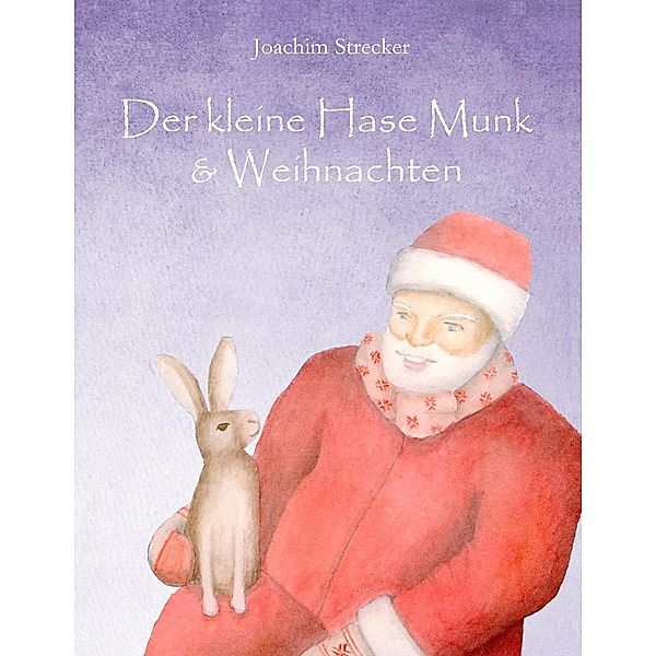 Der kleine Hase Munk & Weihnachten, Joachim Strecker