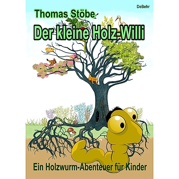 Der kleine Holz-Willi - ein Holzwurm, Thomas Stöbe