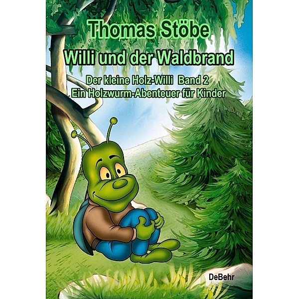 Der kleine Holz-Willi - Willi und der Waldbrand, Thomas Stöbe