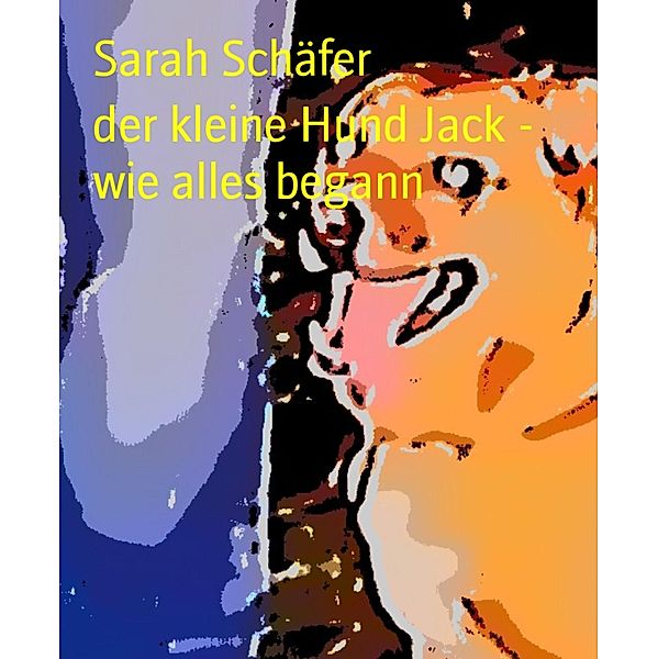 der kleine Hund Jack - wie alles begann, Sarah Schäfer