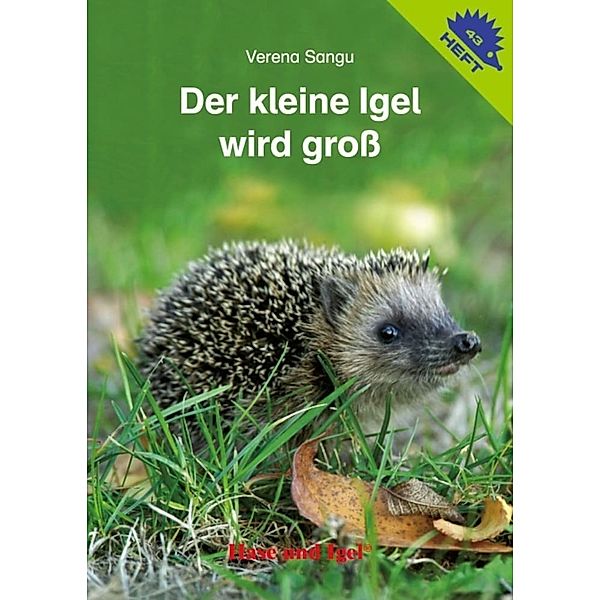 Der kleine Igel wird groß / Igelheft 43, Verena Sangu