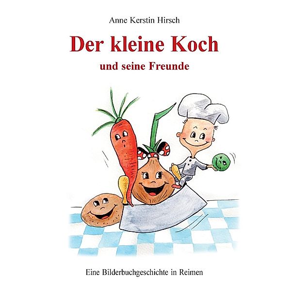 Der kleine Koch und seine Freunde, Anne Kerstin Hirsch