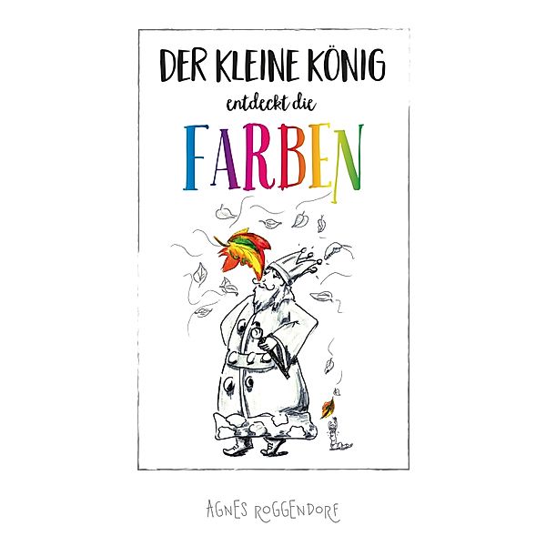 Der kleine König entdeckt die Farben, Agnes Roggendorf