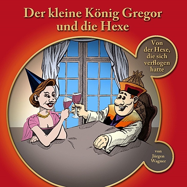 Der kleine König Gregor - 3 - Der kleine König Gregor und die Hexe, Jürgen Wagner