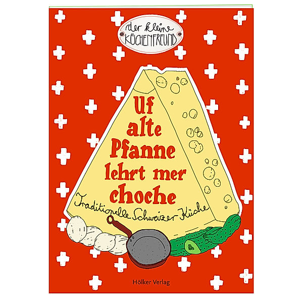 Der kleine Küchenfreund / Uf alte Pfanne lehrt mer choche