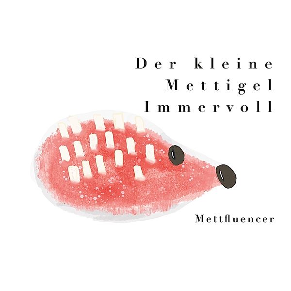 Der kleine Mettigel Immervoll, Mettfluencer