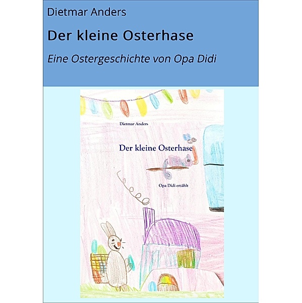 Der kleine Osterhase / Opa Didi erzählt Bd.1, Dietmar Anders, Marit Rettel