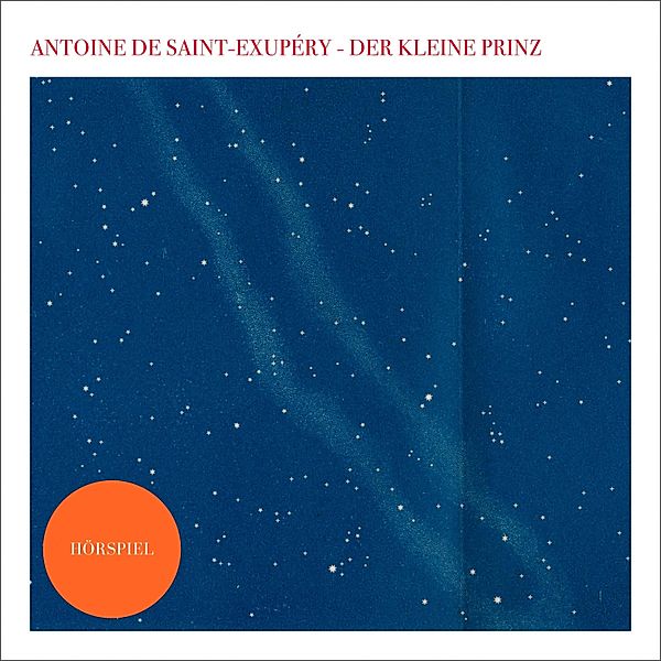 Der kleine Prinz - Das Hörspiel, Antoine de Saint-Exupéry