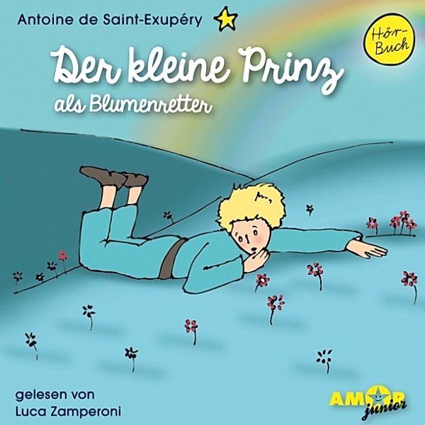 Der kleine Prinz - Der kleine Prinz als Blumenretter, Antoine de Saint-Exupéry