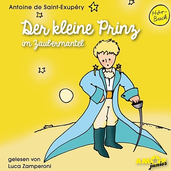 Der kleine Prinz - Der kleine Prinz im Zaubermantel, Antoine de Saint-Exupéry