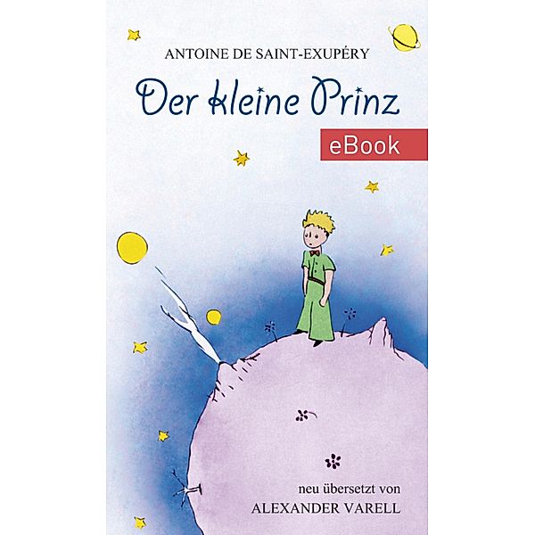 Der kleine Prinz. eBook. Antoine de Saint-Exupéry, Antoine de Saint-Exupéry, Alexander Varell