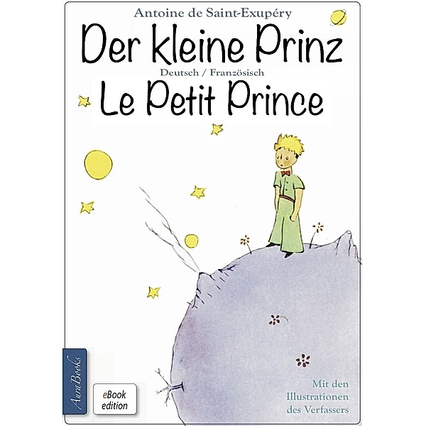 Der kleine Prinz · Le Petit Prince: Zweisprachig, mit fortlaufender Verlinkung des deutschen und französischen Textes, Antoine de Saint-Exupèry