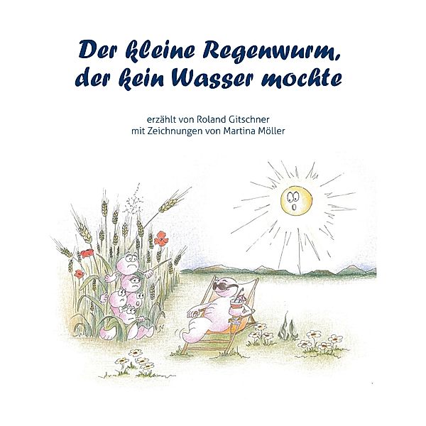 Der kleine Regenwurm, der kein Wasser mochte, Roland Gitschner