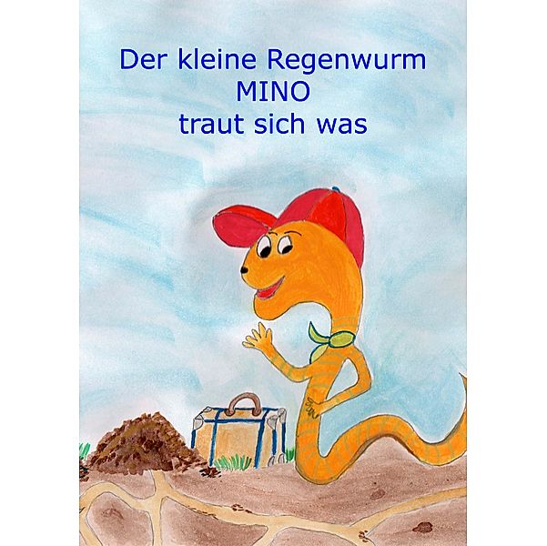 Der kleine Regenwurm Mino traut sich was, Monika Wimmer-Schumann