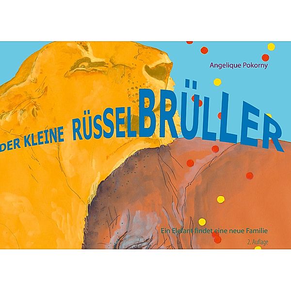 Der kleine Rüsselbrüller, Angelique Pokorny