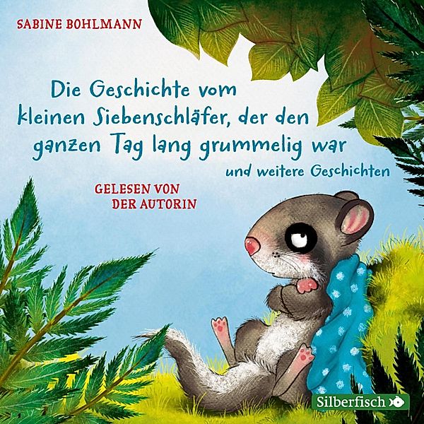 Der kleine Siebenschläfer - Der kleine Siebenschläfer: Die Geschichte vom kleinen Siebenschläfer, der den ganzen Tag lang grummelig war, Sabine Bohlmann