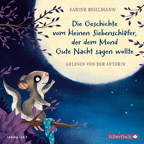 Der kleine Siebenschläfer - Der kleine Siebenschläfer: Die Geschichte vom kleinen Siebenschläfer, der dem Mond Gute Nacht sagen wollte, Sabine Bohlmann