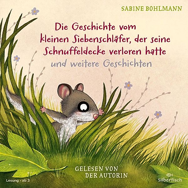 Der kleine Siebenschläfer - Der kleine Siebenschläfer: Die Geschichte vom kleinen Siebenschläfer, der seine Schnuffeldecke verloren hatte, Die Geschichte vom kleinen Siebenschläfer, der dem Mond Gute Nacht sagen wollte, Wie geht der Schluckauf wieder weg?, Sabine Bohlmann