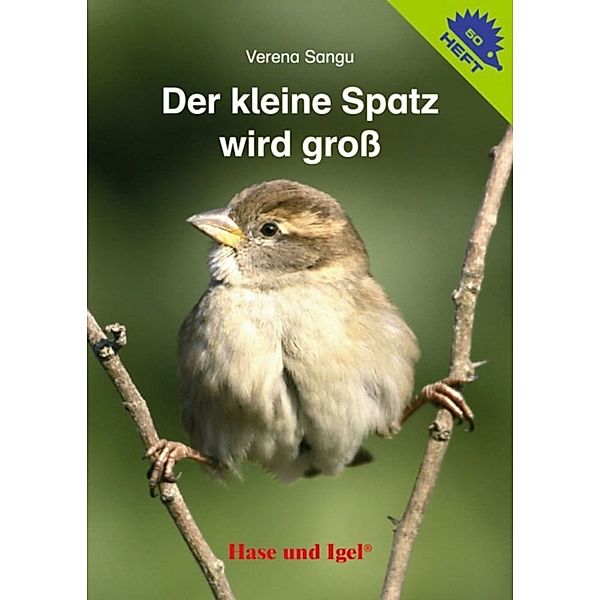 Der kleine Spatz wird groß / Igelheft 50, Verena Sangu