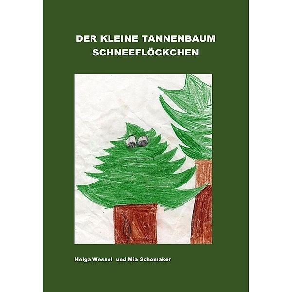 Der kleine Tannenbaum Schneeflöckchen, Helga Wessel