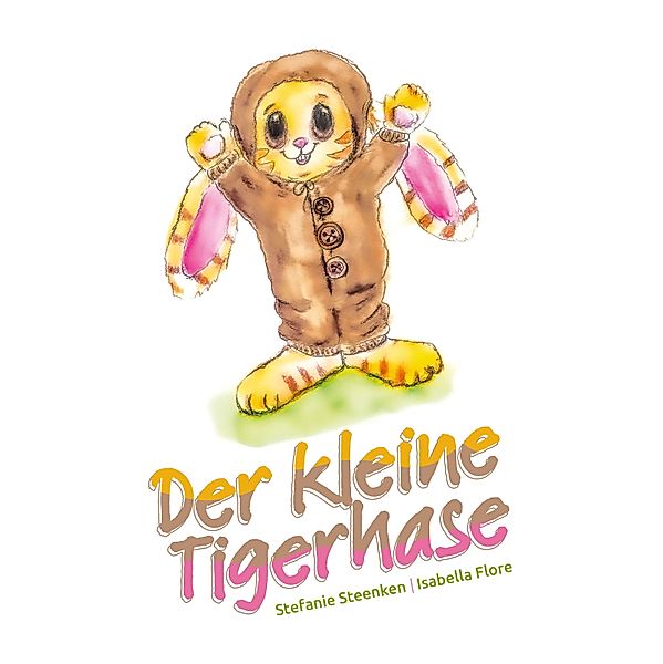 Der kleine Tigerhase, Stefanie Steenken, Isabella Flore