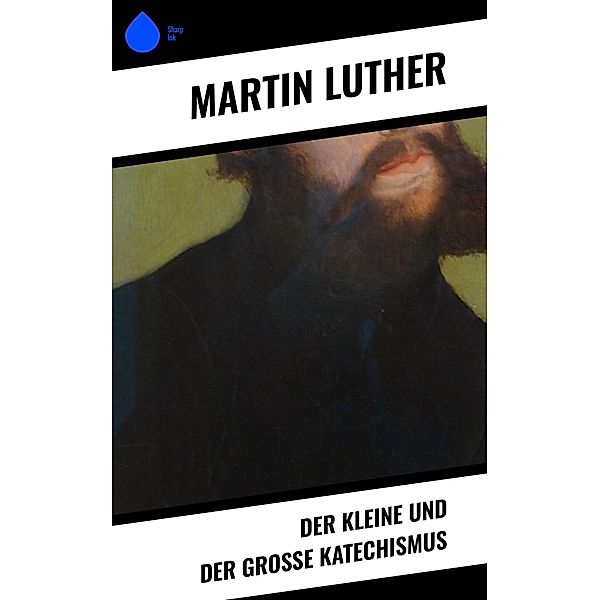 Der kleine und der große Katechismus, Martin Luther