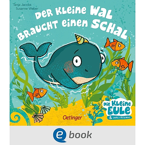 Der kleine Wal braucht einen Schal / Die kleine Eule und ihre Freunde, Susanne Weber