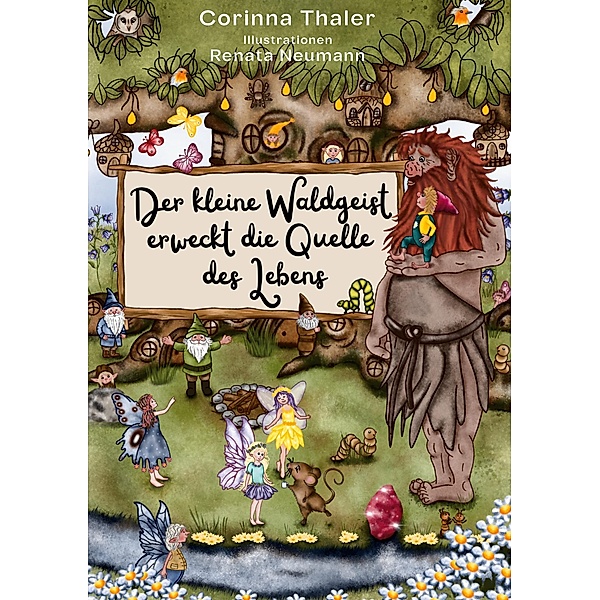 Der kleine Waldgeist erweckt die Quelle des Lebens / Der kleine Waldgeist Bd.1, Corinna Thaler