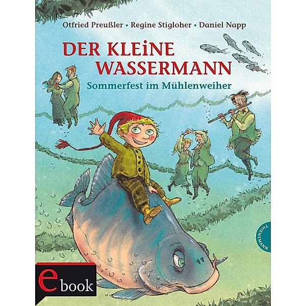 Der kleine Wassermann: Sommerfest im Mühlenweiher / Der kleine Wassermann, Otfried Preußler, Regine Stigloher