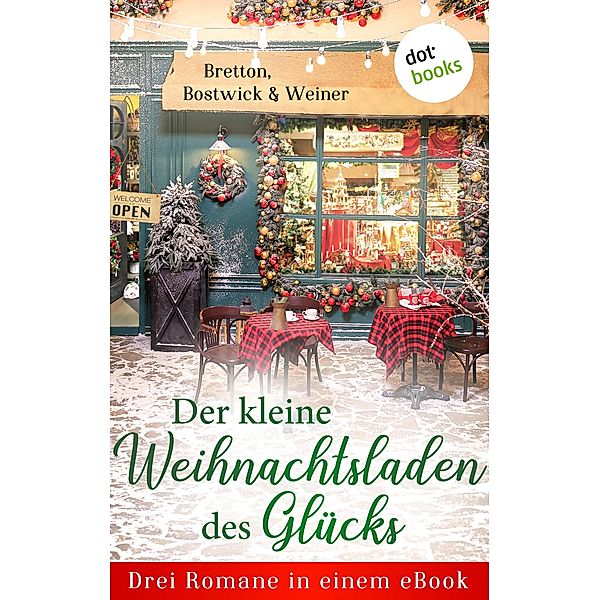 Der kleine Weihnachtsladen des Glücks, Barbara Bretton, Marie Bostwick, Christine Weiner