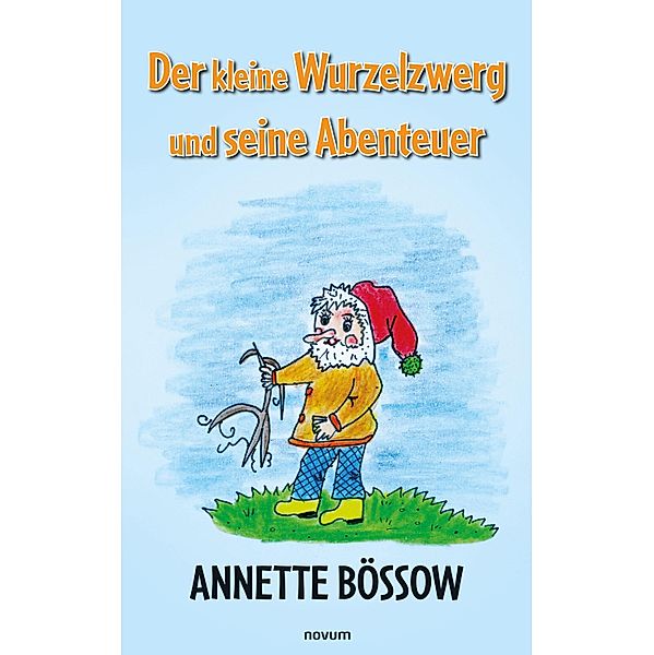 Der kleine Wurzelzwerg und seine Abenteuer, Annette Bössow