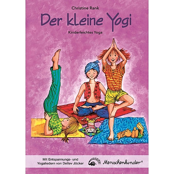 Der kleine Yogi: Kinderleichtes Yoga (ab 3 Jahren):, Christine Rank, Detlev Jöcker