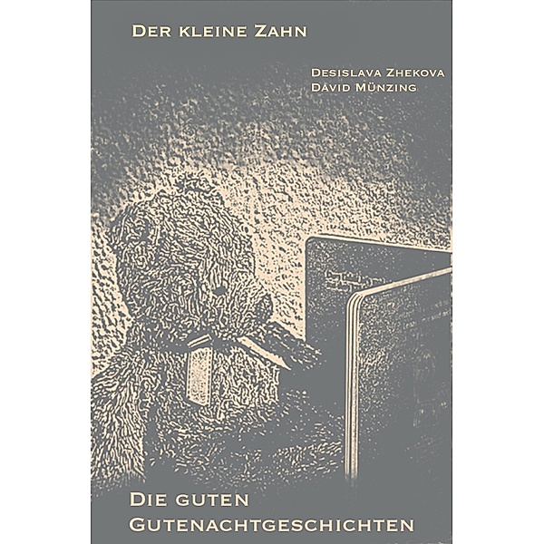 Der kleine Zahn / Die guten Gutenachtgeschichten Bd.1, Desislava Zhekova, David Münzing