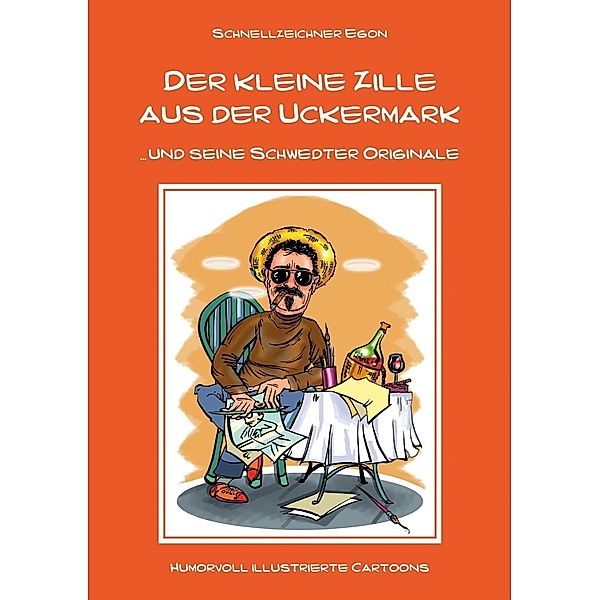 Der kleine Zille aus der Uckermark und seine Schwedter Originale, Schnellzeichner Egon