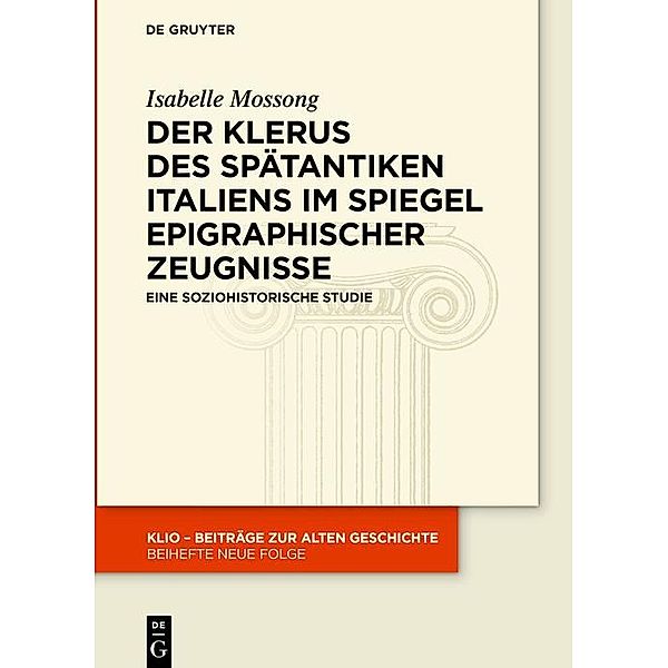 Der Klerus des spätantiken Italiens im Spiegel epigraphischer Zeugnisse / KLIO / Beihefte. Neue Folge Bd.36, Isabelle Mossong