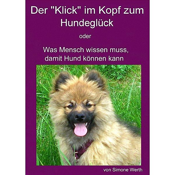 Der Klick im Kopf zum Hundeglück oder, Simone Werth