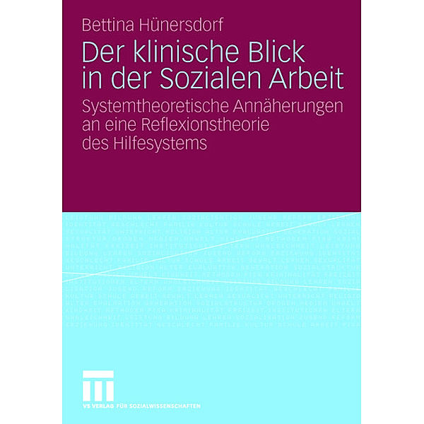 Der klinische Blick in der Sozialen Arbeit, Bettina Hünersdorf