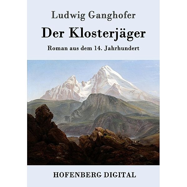 Der Klosterjäger, Ludwig Ganghofer