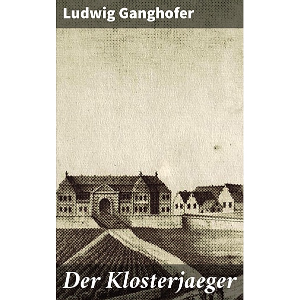 Der Klosterjaeger, Ludwig Ganghofer