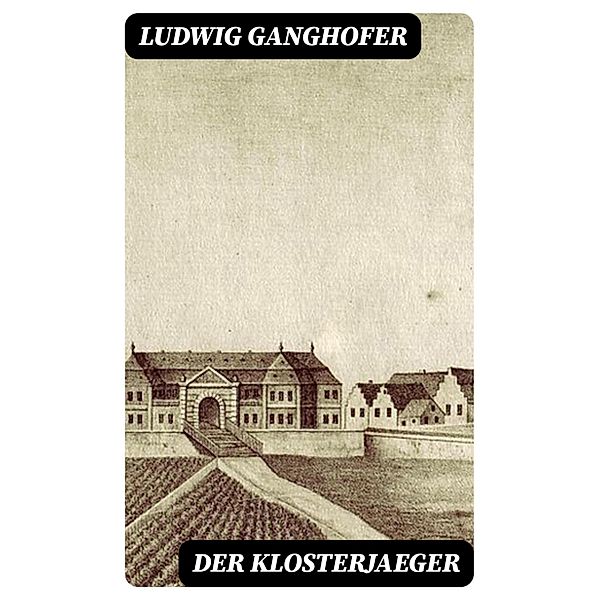 Der Klosterjaeger, Ludwig Ganghofer