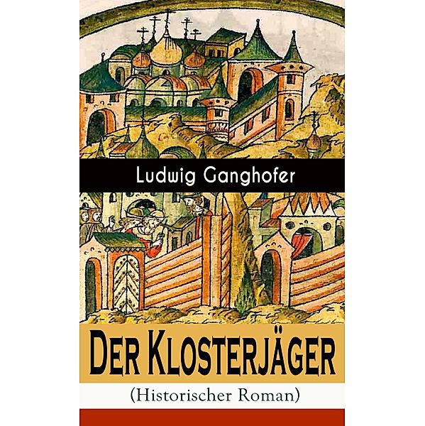 Der Klosterjäger (Historischer Roman), Ludwig Ganghofer