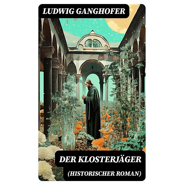 Der Klosterjäger (Historischer Roman), Ludwig Ganghofer